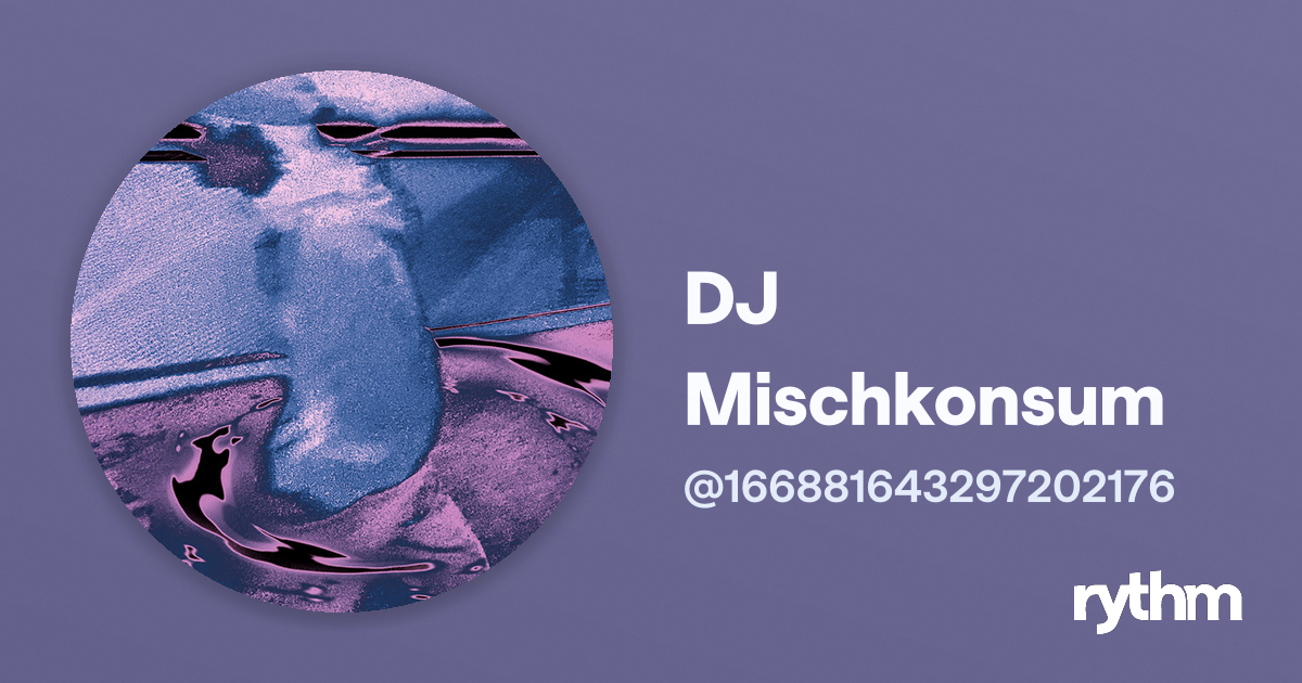 DJ Mischkonsum · Rythm